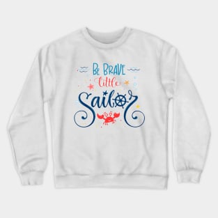 BE BRAVE LITTLE SAILOR Crewneck Sweatshirt